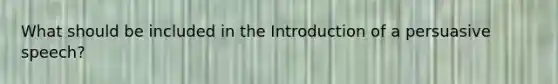 What should be included in the Introduction of a persuasive speech?