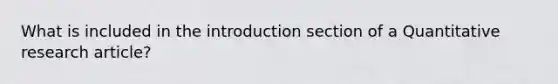 What is included in the introduction section of a Quantitative research article?