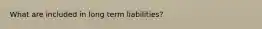 What are included in long term liabilities?