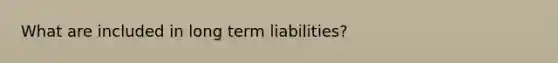 What are included in long term liabilities?