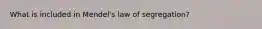 What is included in Mendel's law of segregation?