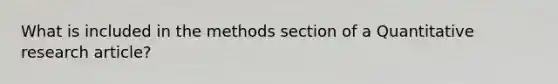 What is included in the methods section of a Quantitative research article?