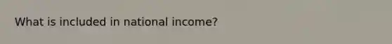 What is included in national income?