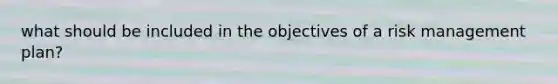 what should be included in the objectives of a risk management plan?