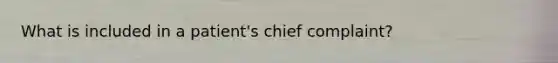 What is included in a patient's chief complaint?