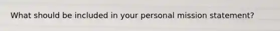 What should be included in your personal mission statement?