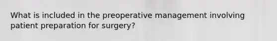 What is included in the preoperative management involving patient preparation for surgery?