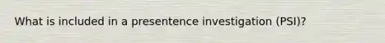 What is included in a presentence investigation (PSI)?