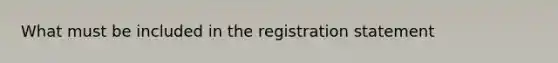 What must be included in the registration statement