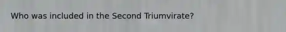 Who was included in the Second Triumvirate?