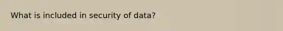 What is included in security of data?