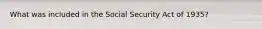 What was included in the Social Security Act of 1935?