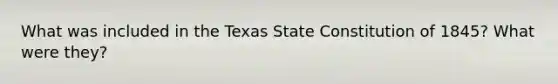 What was included in the Texas State Constitution of 1845? What were they?