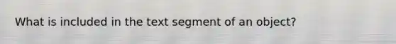 What is included in the text segment of an object?