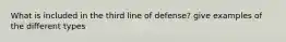 What is included in the third line of defense? give examples of the different types