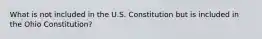 What is not included in the U.S. Constitution but is included in the Ohio Constitution?