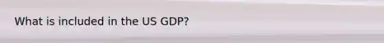 What is included in the US GDP?