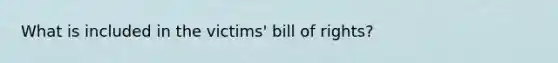 What is included in the victims' bill of rights?