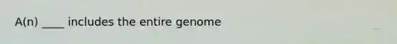 A(n) ____ includes the entire genome