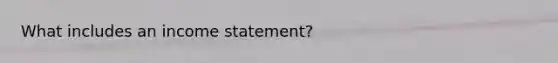 What includes an income statement?