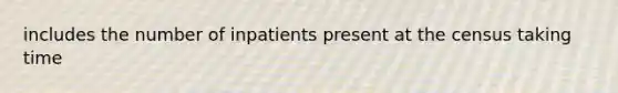 includes the number of inpatients present at the census taking time