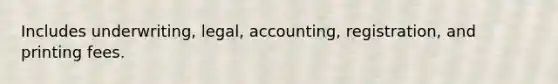 Includes underwriting, legal, accounting, registration, and printing fees.