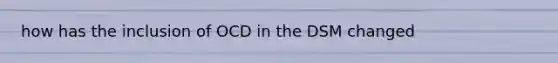 how has the inclusion of OCD in the DSM changed