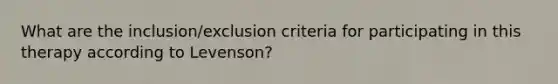 What are the inclusion/exclusion criteria for participating in this therapy according to Levenson?