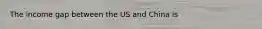 The income gap between the US and China is