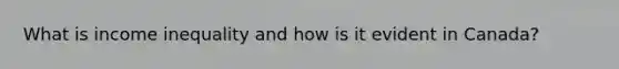 What is income inequality and how is it evident in Canada?