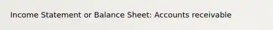 Income Statement or Balance Sheet: Accounts receivable