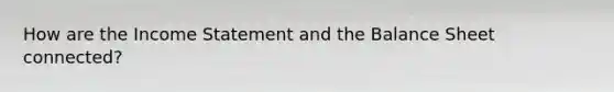 How are the Income Statement and the Balance Sheet connected?