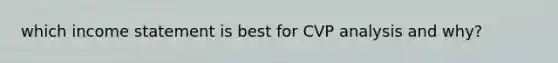 which income statement is best for CVP analysis and why?