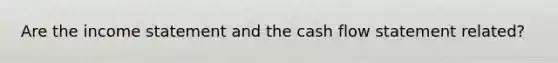 Are the income statement and the cash flow statement related?