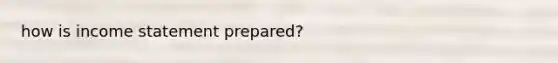 how is income statement prepared?