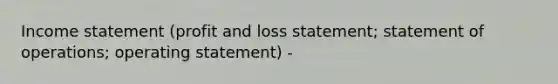 Income statement (profit and loss statement; statement of operations; operating statement) -