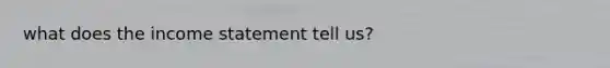 what does the income statement tell us?