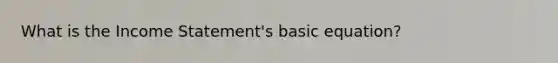 What is the Income Statement's basic equation?