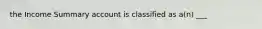 the Income Summary account is classified as a(n) ___