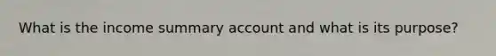 What is the income summary account and what is its purpose?