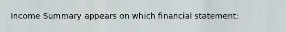 Income Summary appears on which financial statement: