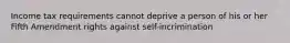 Income tax requirements cannot deprive a person of his or her Fifth Amendment rights against self-incrimination