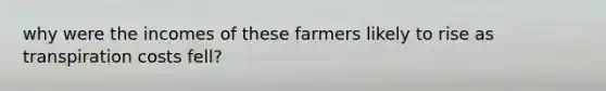 why were the incomes of these farmers likely to rise as transpiration costs fell?