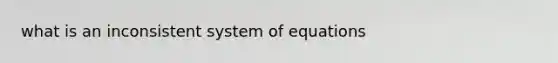 what is an inconsistent system of equations