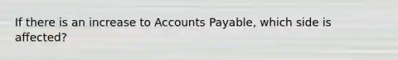 If there is an increase to Accounts Payable, which side is affected?