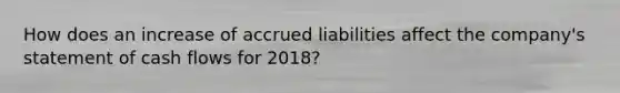 How does an increase of accrued liabilities affect the company's statement of cash flows for 2018?