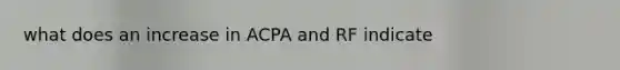 what does an increase in ACPA and RF indicate