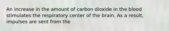 An increase in the amount of carbon dioxide in the blood stimulates the respiratory center of the brain. As a result, impulses are sent from the