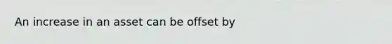 An increase in an asset can be offset by