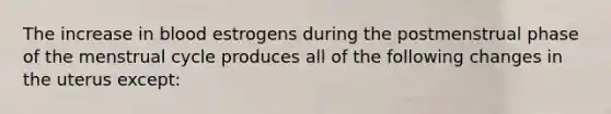 The increase in blood estrogens during the postmenstrual phase of the menstrual cycle produces all of the following changes in the uterus except: